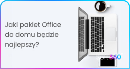 Jaki pakiet Office do domu będzie najlepszy? Office 2024, Office 2021 czy Microsoft 365
