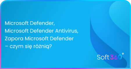 Microsoft Defender, Microsoft Defender Antivirus i Zapora Microsoft Defender – czym się różnią?
